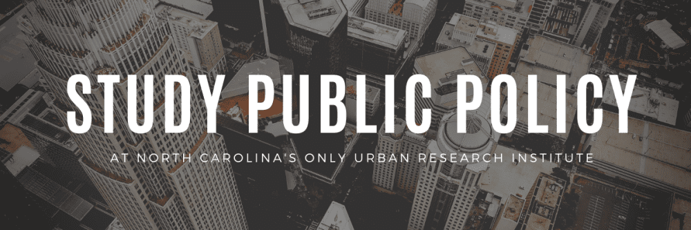 Study Public Policy at North Carolina's only urban research institute.
